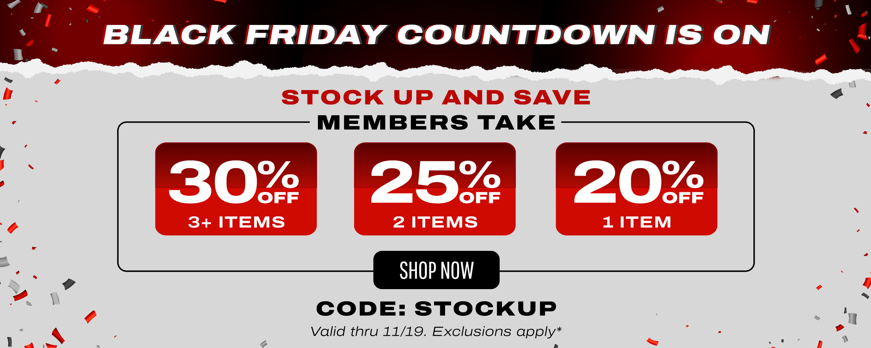 BLACK FRIDAY ON THE WAY! 20% off 1 item, 25% off 2 items, 30% off 3+ items for Members with code: STOCKUP thru 11/19.
