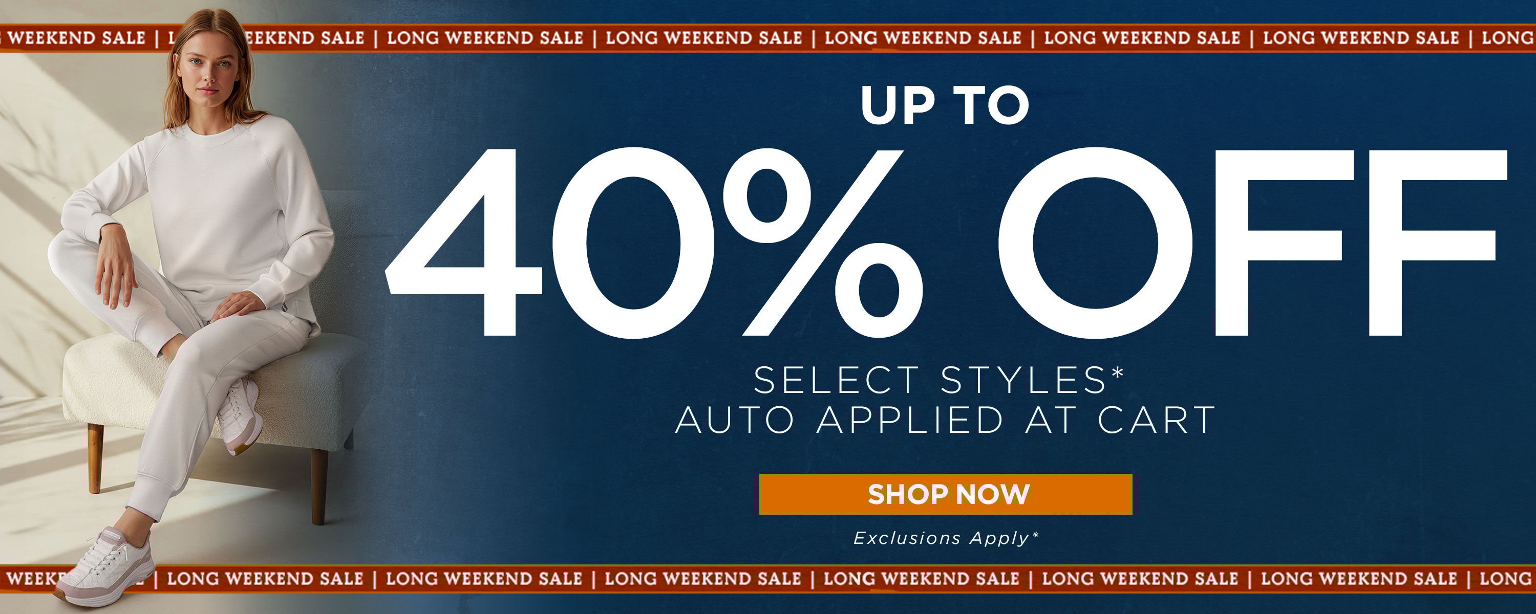 LONG WEEKEND SALE! Up to 40% off Select Styles applied at cart