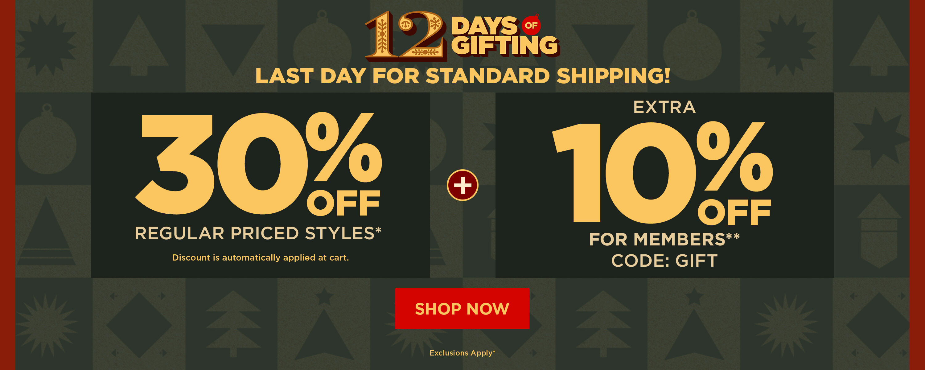 LAST DAY FOR STANDARD SHIPPING! 30% off Sitewide + Extra 10% off for members with code: GIFT
