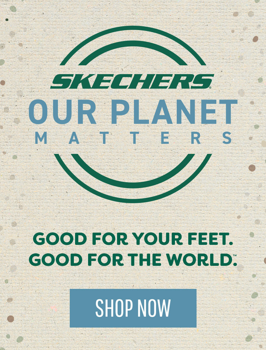 Skechers Our Planet Matters - Good For Your Feet - Good For the World - Shop Now