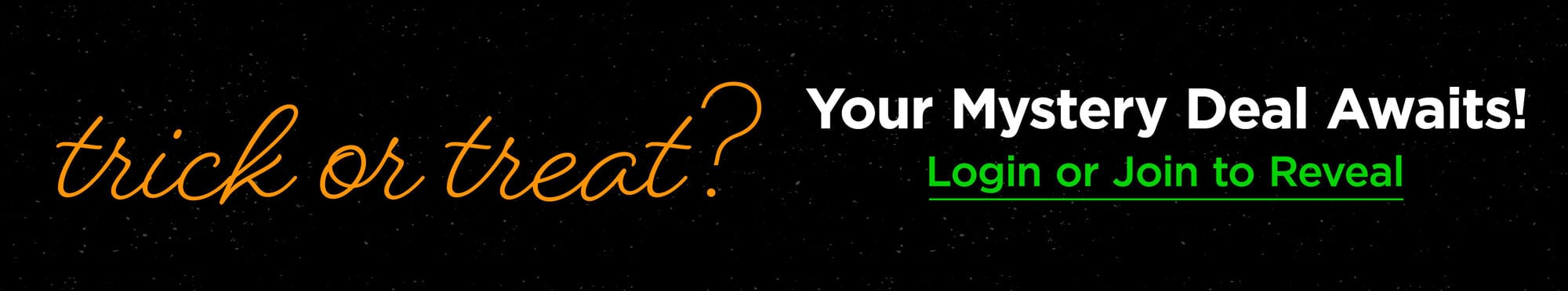 Your Mystery Deal Awaits - Login or Join to Reveal